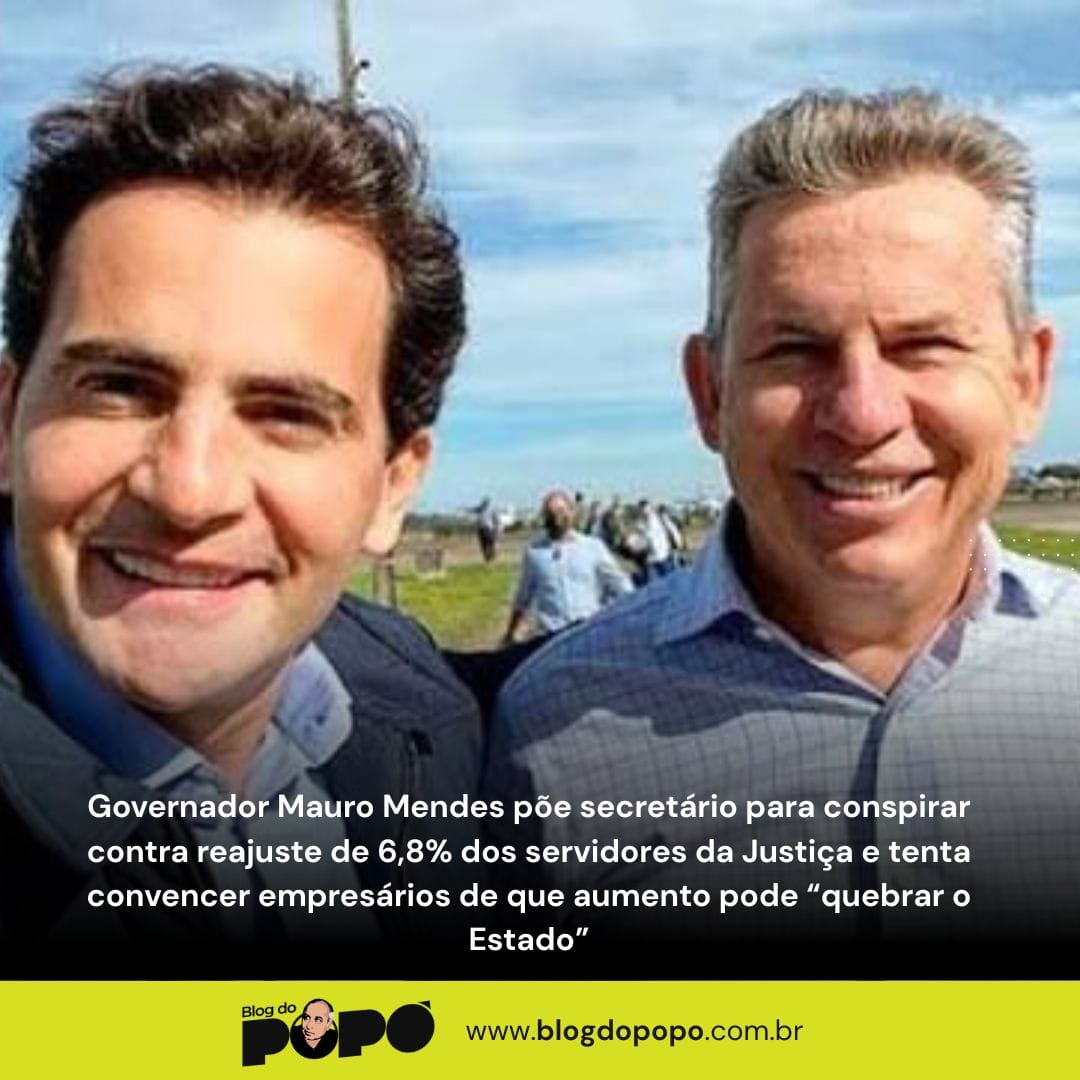 Governador Mauro Mendes põe secretário para conspirar contra reajuste de 6,8% dos servidores da Justiça e tenta convencer empresários de que aumento pode “quebrar o Estado”