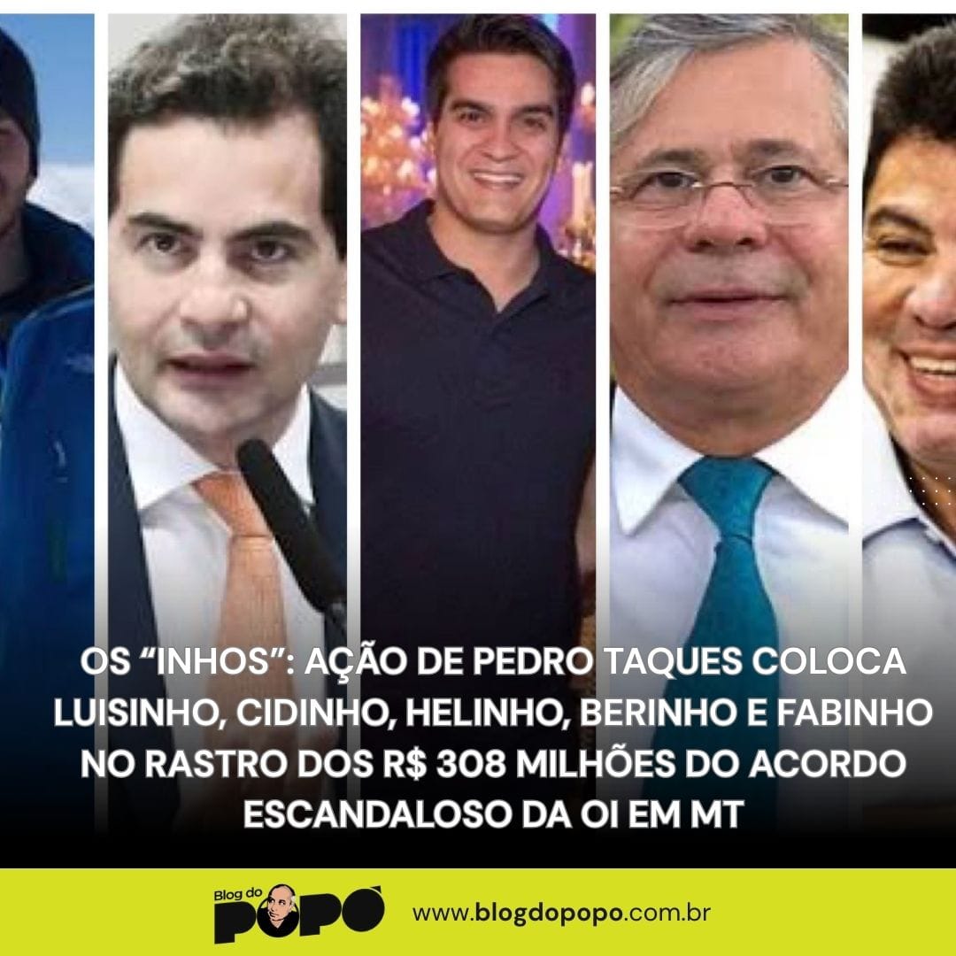 OS “INHOS”: AÇÃO DE PEDRO TAQUES NA PGR COLOCA LUISINHO, CIDINHO, HELINHO, BERINHO E FABINHO NO RASTRO DOS R$ 308 MILHÕES DO ACORDO ESCANDALOSO DA OI EM MT